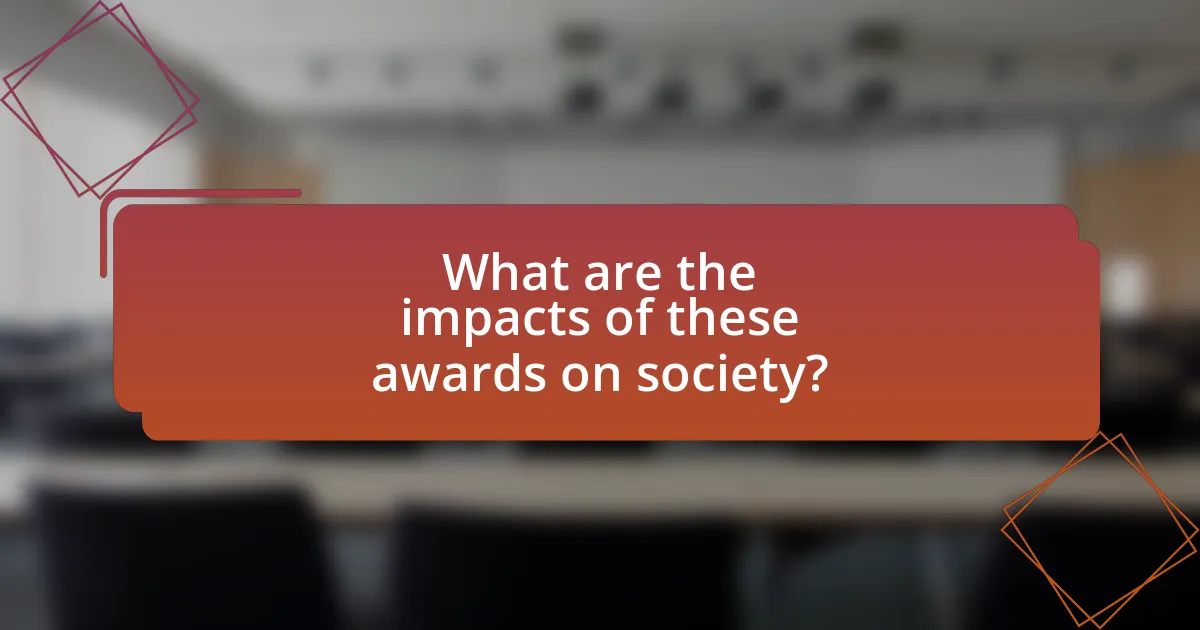 What are the impacts of these awards on society?